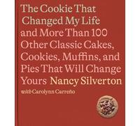 The Cookie That Changed My Life: And More Than 100 Other Classic Cakes, Cookies, Muffins, and Pies That Will Change Yours: A Cookbook
