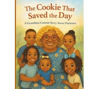 The Cookie That Saved the Day: A Grandma Connie Story About Teamwork and Responsibility