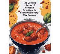 The Cooking Manual Of Practical Directions For Economical Every-Day Cookery
