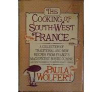 The Cooking of Southwest France: A Collection of Traditional and New Recipes from France's Magnificent Rustic Cuisine, and New Techniques to Lighten