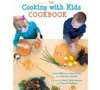 The Cooking with Kids Cookbook by Lynn Walters & Jane Stacey & With Gabrielle Gonzales & Foreword by Cheryl Alters Jamison & Foreword by Deborah Madison Lynn Walters Jane Stacey With Gabrielle Gonzale