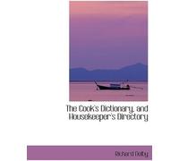 The Cook's Dictionary, And Housekeeper's Directory