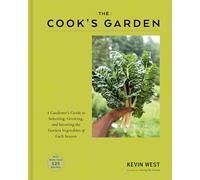 The Cook's Garden: A Gardener's Guide to Selecting, Growing, and Savoring the Tastiest Vegetables of Each Season
