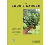 The Cook's Garden A Gardener's Guide to Selecting, Growing, and Savoring the Tastiest Vegetables of Each Season: A Cookbook - Kevin West - Knopf - ebook (ePub) - Livre