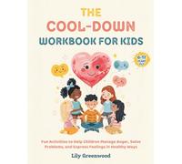 The Cool-Down Workbook for Kids: Fun Activities to Help Children Manage Anger, Solve Problems, and Express Feelings in Healthy Ways (Ages 6-12)