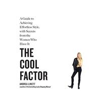 The Cool Factor: A Guide to Achieving Effortless Style, with Secrets from the Women Who Have It