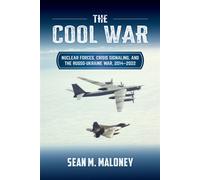 The Cool War Nuclear Forces, Crisis Signaling, and the Russo-Ukraine War, 2014 - 2022 - Sean M. Maloney - Naval Institute Press - ebook (ePub) - Livre