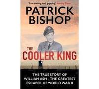 The Cooler King: The True Story Of William Ash - Spitfire Pilot, P.O.W And Wwii'S Greatest Escaper (Paperback) Patrick Author Bishop, (Auteur)
