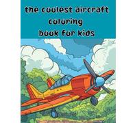 the coolest aircraft coloring book for kids: Explore the Skies with Colors!