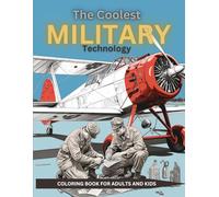 The Coolest MILITARY Technology: Military Coloring Book for Adults and Kids: Combatant forces form the Army, Pilots, Armed Forces, Infantry, Artillery, and Engineering People