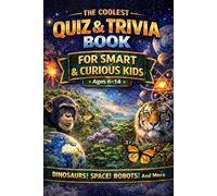 THE COOLEST TRIVIA QUIZ BOOK FOR SMART & CURIOUS KIDS: Test your knowledge of dinosaurs, space, animals, robots, science and much more!