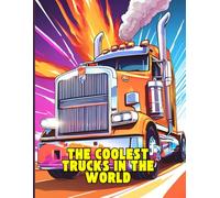 The Coolest Trucks in the World: A coloring book Adventure with the Most Iconic Trucks