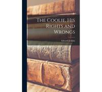 The Coolie, His Rights And Wrongs
