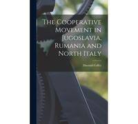 The Cooperative Movement In Jugoslavia, Rumania And North Italy