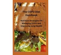 The Copd Diet Handbook: Nutrition Strategies For Managing Copd And Improving Lung Health