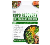 The COPD Recovery Diet Plan and Cookbook: A No-Stress Nutrition Plan with Easy, Lung-Friendly Recipes to Improve Breathing, and Reduce Inflammation Naturally