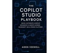 THE COPILOT STUDIO PLAYBOOK: Build, Automate & Deploy Advanced AI Agents Across Microsoft 365 & Power Platform