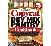 The Copycat Dry Mix Pantry Cookbook: 80 From-Scratch Mixes with Exact Packet-to-Jar Ratios and Real Shelf Life | Includes Ranch, Taco, Onion Soup, Gravy, Bouillon & Cream of Chicken Replacements