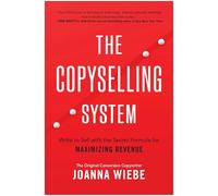 The Copyselling System: Write to Sell with the Secret Formula for Maximizing Revenue