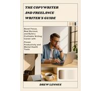 The Copywriter and Freelance Writer’s Survival Guide: Boost Focus, Beat Burnout, and Build a Profitable Writing Career with Proven Productivity and Mental Health Tools