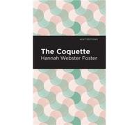 The Coquette by Hannah Webster Foster Hannah Webster Foster (Auteur)