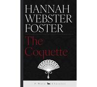 The Coquette or, The History of Eliza Wharton - Hannah Webster Foster - P-Wave Classics - ebook (ePub) - Livre