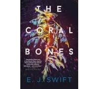 The Coral Bones: The breathtaking novel shortlisted for every major science fiction award in the UK!