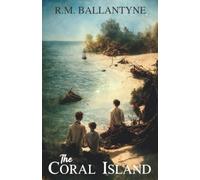 The Coral Island: A Tale of the Pacific, Children's Adventure Novel (Annotated)