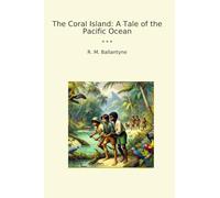 The Coral Island: A Tale of the Pacific Ocean