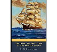 The Coral Island A Tale of the Pacific Ocean