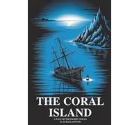 The Coral Island: A Tale of the Pacific Ocean: Classic Shipwreck Adventure for Boys (Annotated)