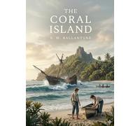 The Coral Island: by R. M. Ballantyne