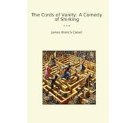 The Cords of Vanity: A Comedy of Shirking (Classic Books)