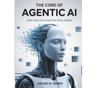 The Core of Agentic AI Deep Dives into Adaptive Intelligence: Unraveling the Mechanisms and Ethics of Self-Directed AI Systems