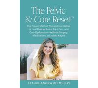 The Core & Pelvic Floor Reset: The Proven Method Women Over 40 Use to Heal Bladder Leaks, Back Pain, and Core Dysfunction-Without Surgery, Medications, or Endless Kegels