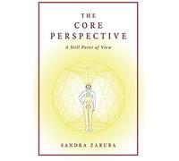 The Core Perspective: A Still Point Of View