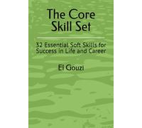 The Core Skill Set: 32 Essential Soft Skills for Success in Life and Career