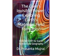 The Core's Invisible Power: Exploring Earth's Magnetic Field Formation: CSIR NET/JRF for Earth Science and Geography