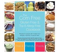 The Corn Free, Gluten Free, And Top 8 Allergy Free Cookbook