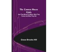 The Corner House Girls; How They Moved To Milton, What They Found, And What They Did