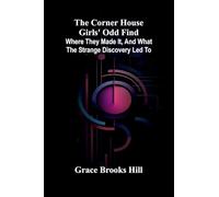The Corner House Girls' Odd Find; Where they made it, and What the Strange Discovery led to