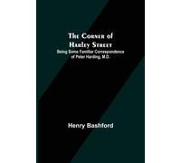 The Corner Of Harley Street; Being Some Familiar Correspondence Of Peter Harding, M.D.