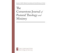 The Cornerstone Journal of Pastoral Theology and Ministry, Volume 3 (2025): Biblical Counseling and the Sufficiency of Christ
