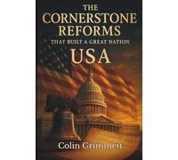 The Cornerstone Reforms that Built a Great Nation: USA: The Evolution of America Through Reform