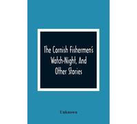 The Cornish Fishermen's Watch-Night, And Other Stories