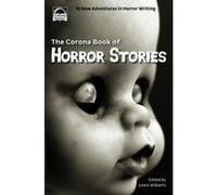 The Corona Book of Horror Stories: 16 New Adventures in Horror Writing - [Version Originale] Lewis Williams, S L Powell, Keith Trezise, Sue Eaton, Wondra Vanian, Suzan St Maur, Martin S Beckley, T R H