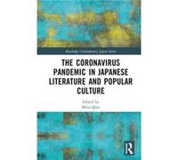 The Coronavirus Pandemic in Japanese Literature and Popular Culture The Coronavirus Pandemic in Japanese Literature and Popular Culture (Auteur)
