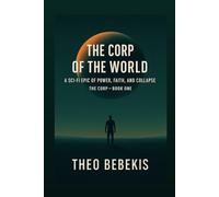 The Corp of the World: A Sci-Fi Epic of Power, Faith, and Collapse