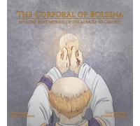 The Corporal of Bolsena: An Altar Boy's Witness of the Miracle of Orvieto
