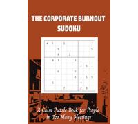 The Corporate Burnout Sudoku: A Calm Puzzle Book for People in Too Many Meetings | 50+ Sudoku |